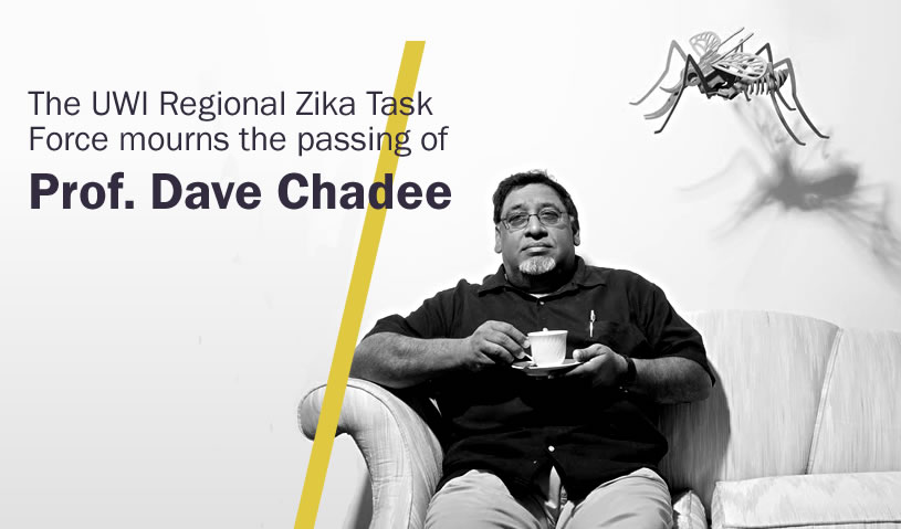 The UWI Regional Zika Task Force mourns the passing of Prof. Dave Chadee